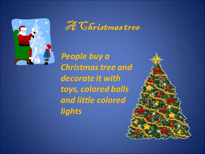 A Christmas tree     People buy a Christmas tree and decorate